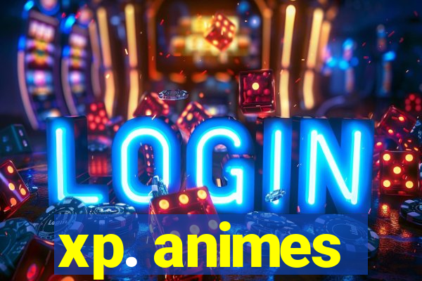 xp. animes